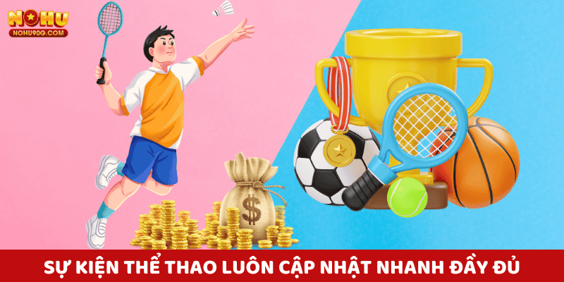 Sự kiện cá cược thể thao nohu90 luôn cập nhật nhanh và đầy đủ.