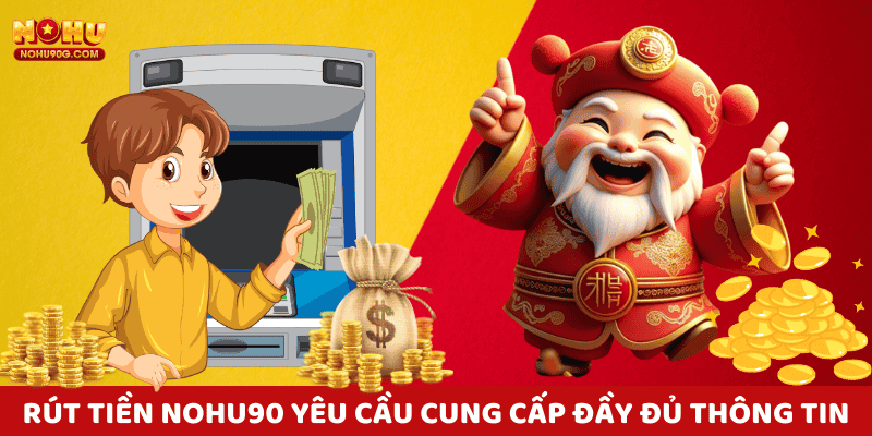 Rút tiền nohu90 yêu cầu xác minh và cung cấp đầy đủ thông tin.