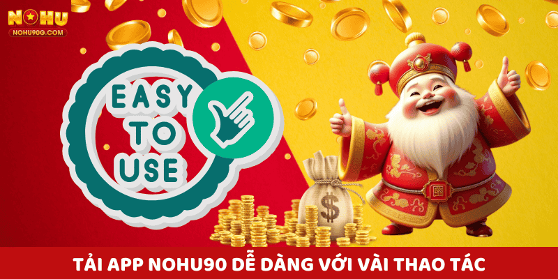 Tải app nohu90 dễ dàng với vài thao tác cơ bản.