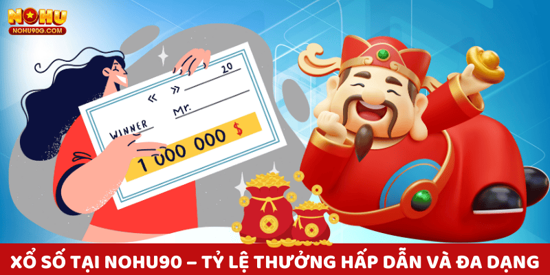 Xổ số tại nohu90 – Tỷ lệ thưởng hấp dẫn và đa dạng hình thức cược