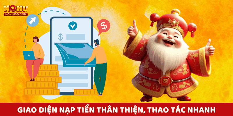 Giao diện nạp tiền nohu90 thân thiện, thao tác nhanh chỉ trong vòng vài phút.