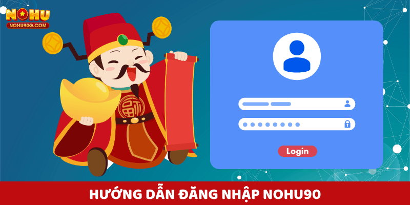 Hướng dẫn đăng nhập Nohu90